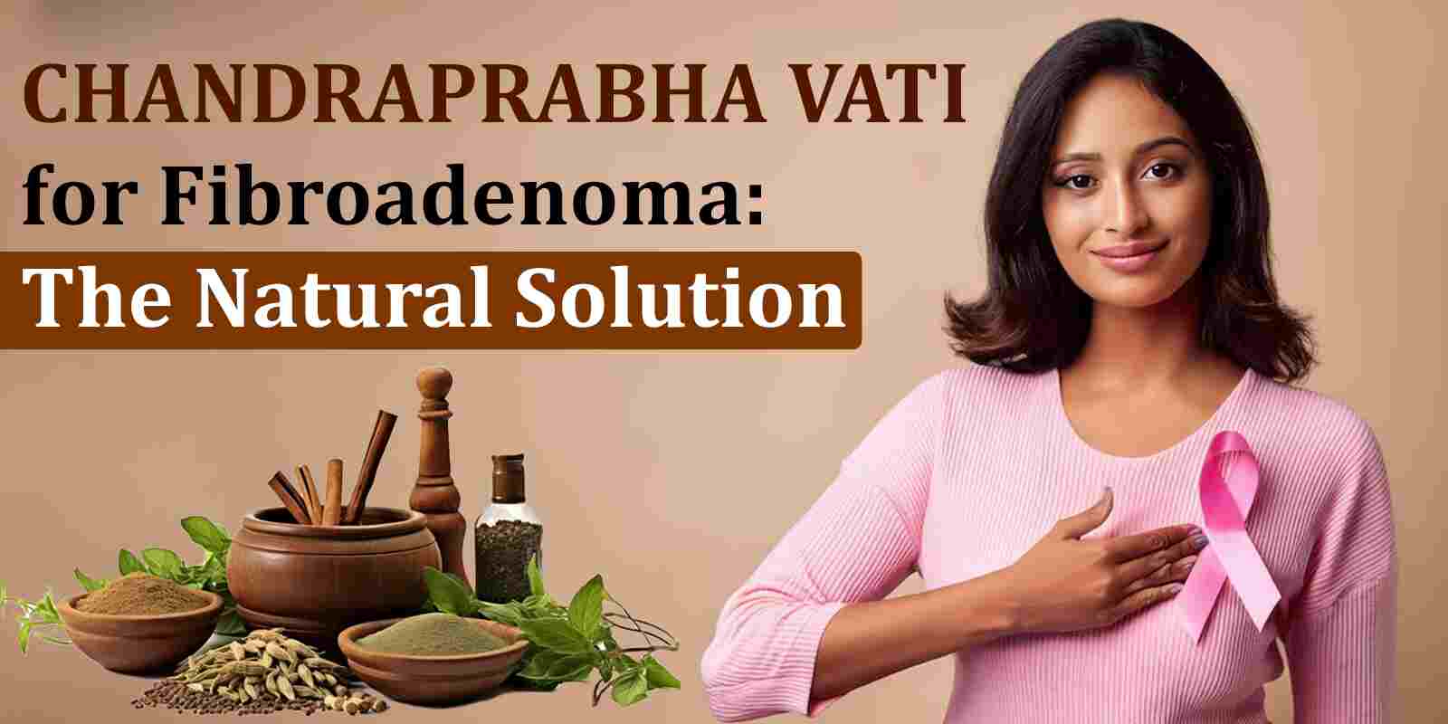 Chandraprabha Vati for Fibroadenoma: The Natural Solution